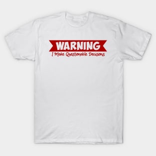 Warning I Make Questionable Decisions Funny Hilarious T-Shirt